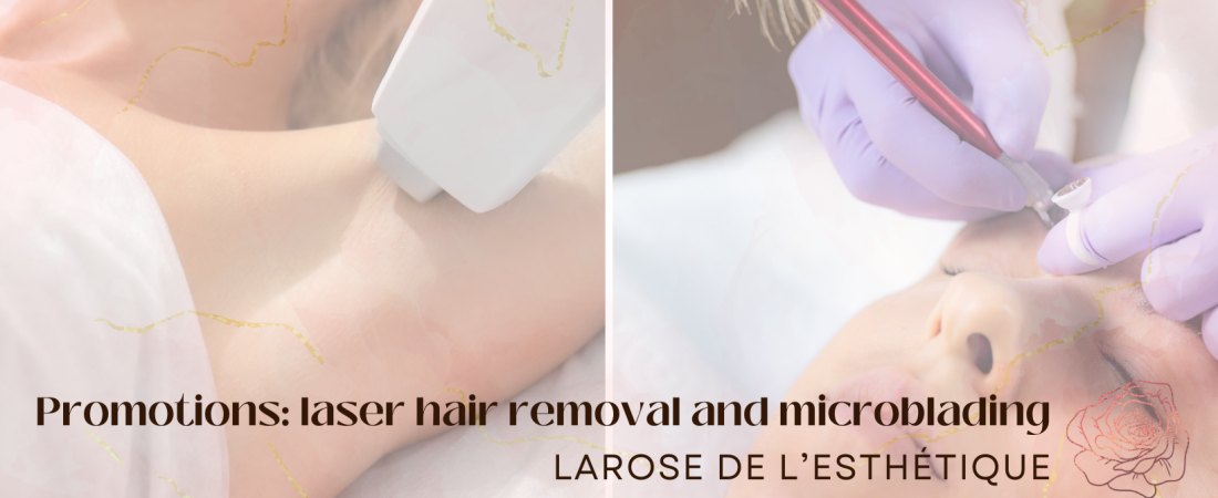 Promotions: laser hair removal and microblading